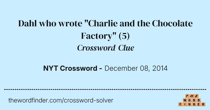 Dahl who wrote "Charlie and the Chocolate Factory" crossword clue image