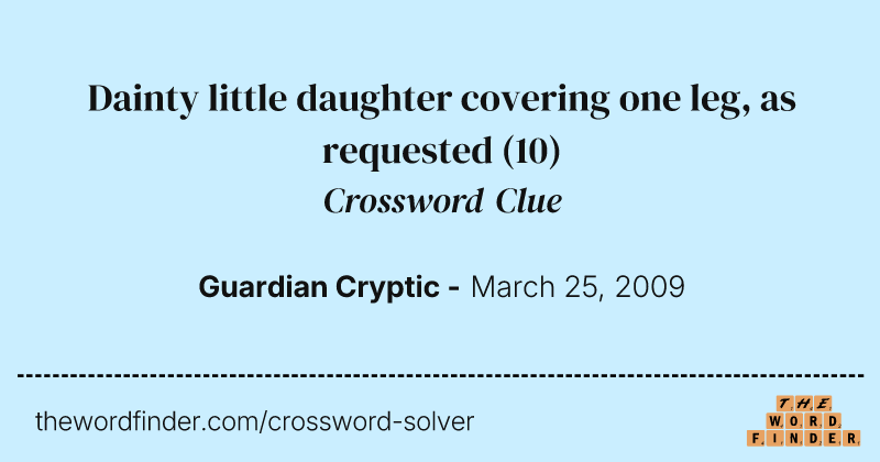 Dainty little daughter covering one leg, as requested crossword clue image