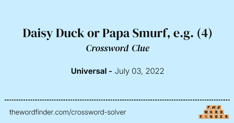 Daisy Duck or Papa Smurf, e.g. crossword clue image