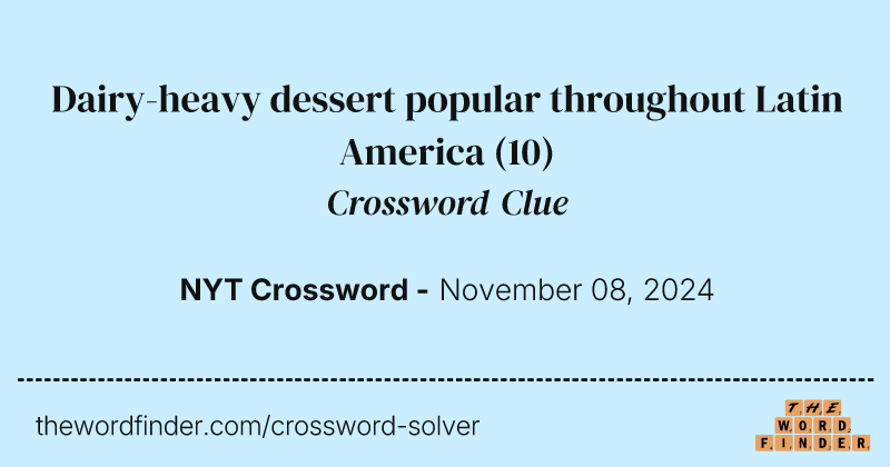 Dairy-heavy dessert popular throughout Latin America crossword clue image