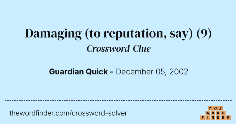 Damaging (to reputation, say) crossword clue image