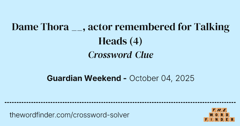 Dame Thora __, actor remembered for Talking Heads crossword clue image