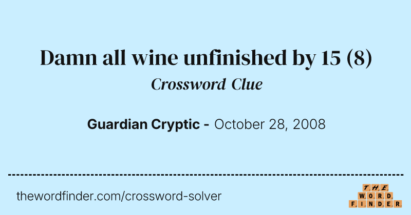 Damn all wine unfinished by 15 crossword clue image