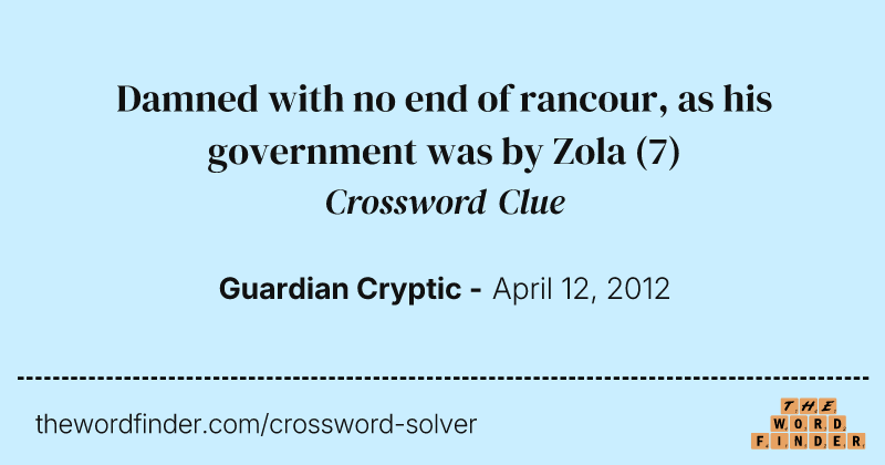 Damned with no end of rancour, as his government was by Zola crossword clue image