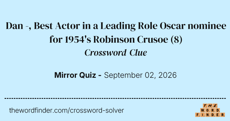Dan -, Best Actor in a Leading Role Oscar nominee for 1954's Robinson Crusoe crossword clue image