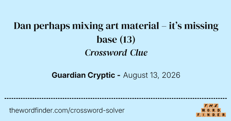 Dan perhaps mixing art material – it’s missing base crossword clue image