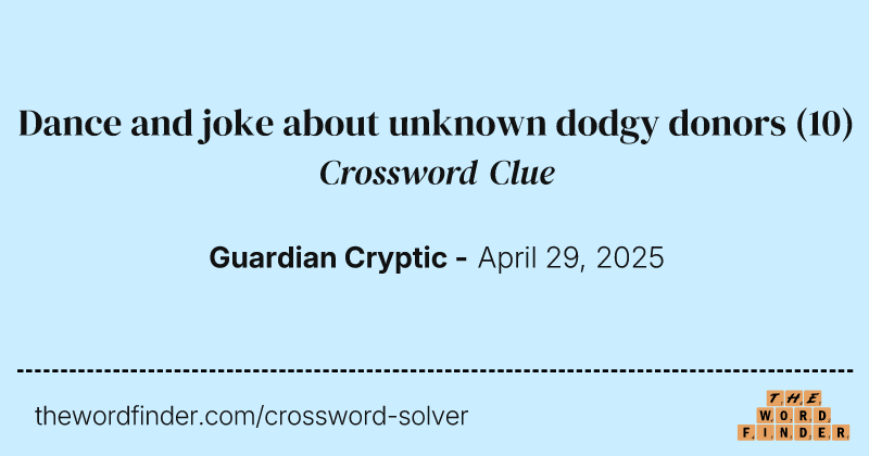 Dance and joke about unknown dodgy donors crossword clue image