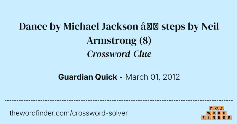 Dance by Michael Jackson — steps by Neil Armstrong crossword clue image