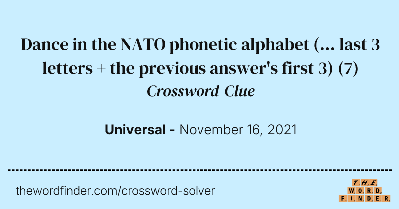 Dance in the NATO phonetic alphabet (... last 3 letters + the previous answer's first 3) crossword clue image