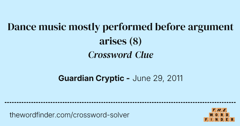Dance music mostly performed before argument arises crossword clue image