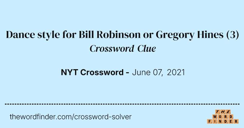 Dance style for Bill Robinson or Gregory Hines crossword clue image
