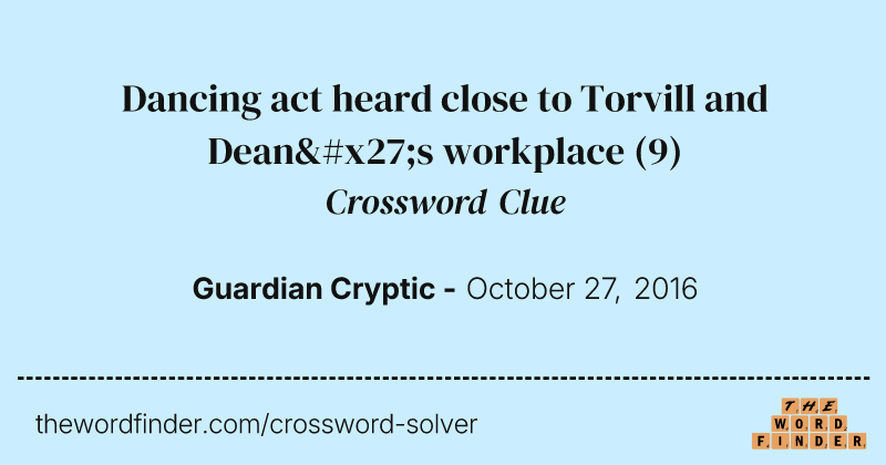 Dancing act heard close to Torvill and Dean's workplace crossword clue image