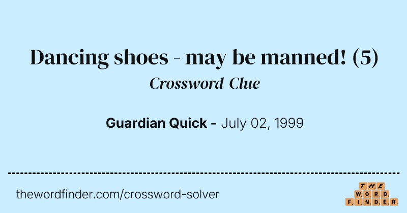 Dancing shoes - may be manned! crossword clue image