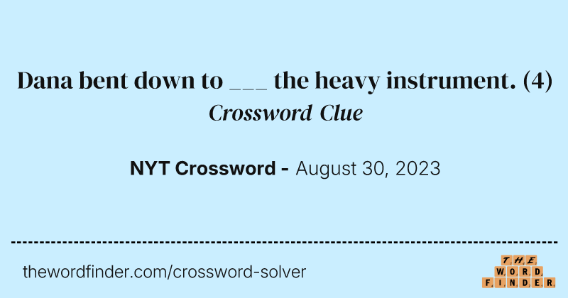 Dana bent down to ___ the heavy instrument. crossword clue image