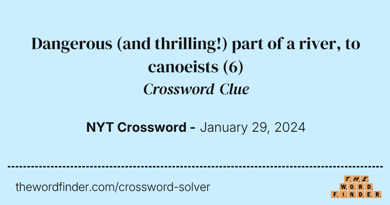 Dangerous (and thrilling!) part of a river, to canoeists crossword clue image