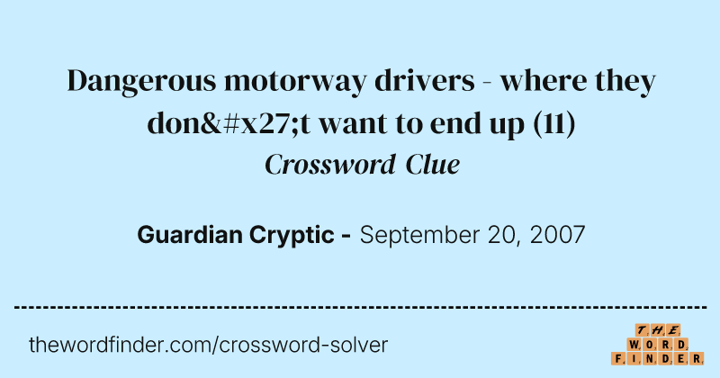 Dangerous motorway drivers - where they don't want to end up crossword clue image