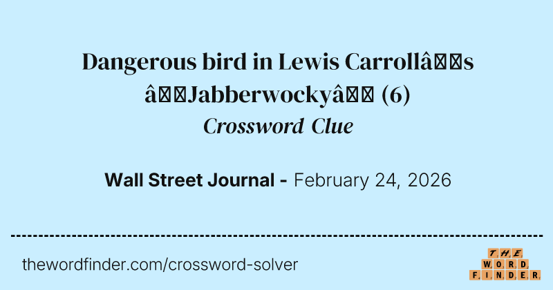 Dangerous bird in Lewis Carroll’s “Jabberwocky” crossword clue image
