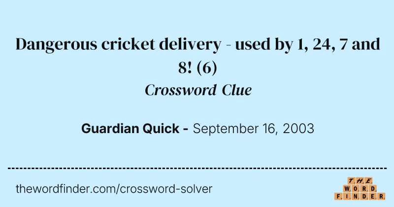 Dangerous cricket delivery - used by 1, 24, 7 and 8! crossword clue image