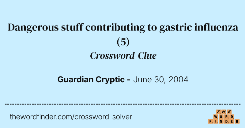 Dangerous stuff contributing to gastric influenza crossword clue image
