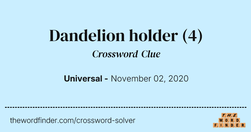 Dandelion holder crossword clue image