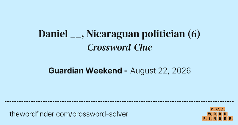 Daniel __, Nicaraguan politician crossword clue image