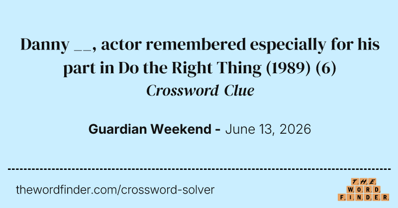 Danny __, actor remembered especially for his part in Do the Right Thing (1989) crossword clue image