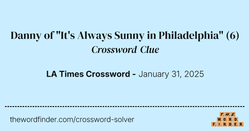 Danny of "It's Always Sunny in Philadelphia" crossword clue image