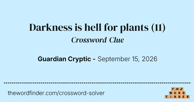 Darkness is hell for plants crossword clue image