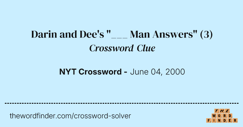 Darin and Dee's "___ Man Answers" crossword clue image