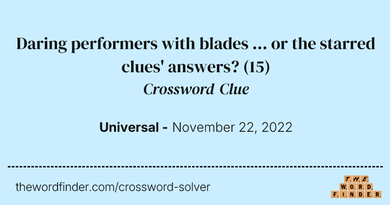 Daring performers with blades ... or the starred clues' answers? crossword clue image