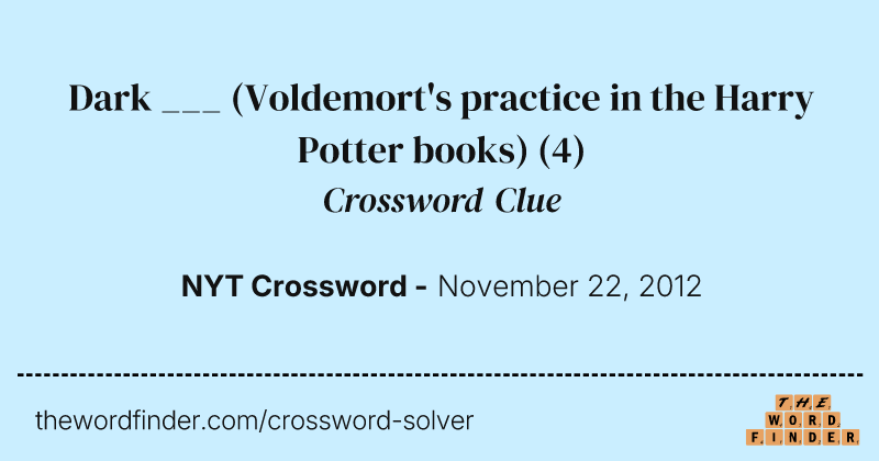 Dark ___ (Voldemort's practice in the Harry Potter books) crossword clue image
