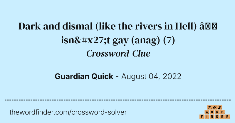 Dark and dismal (like the rivers in Hell) — isn't gay (anag) crossword clue image