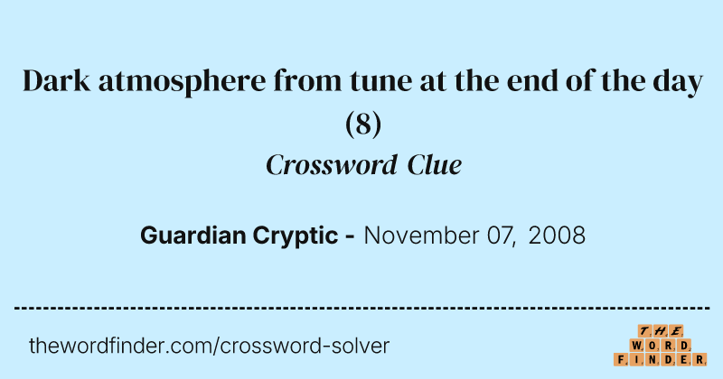 Dark atmosphere from tune at the end of the day crossword clue image
