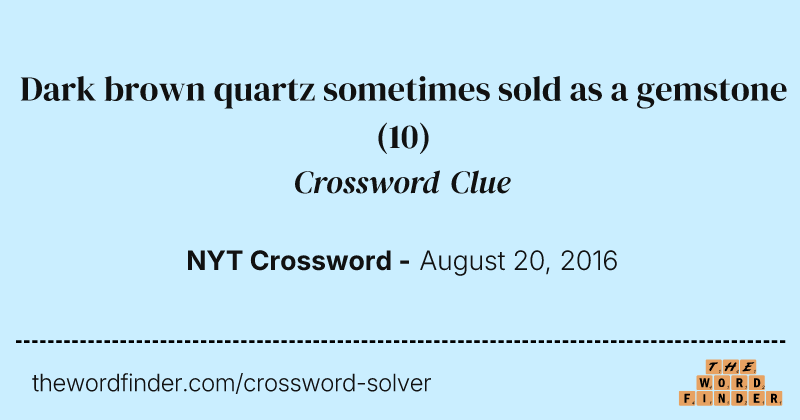 Dark brown quartz sometimes sold as a gemstone crossword clue image