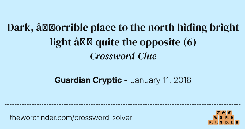 Dark, ’orrible place to the north hiding bright light — quite the opposite crossword clue image