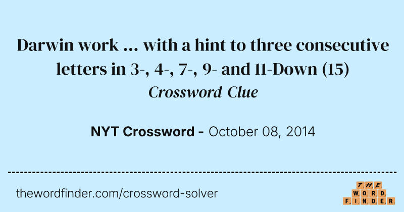 Darwin work ... with a hint to three consecutive letters in 3-, 4-, 7-, 9- and 11-Down crossword clue image