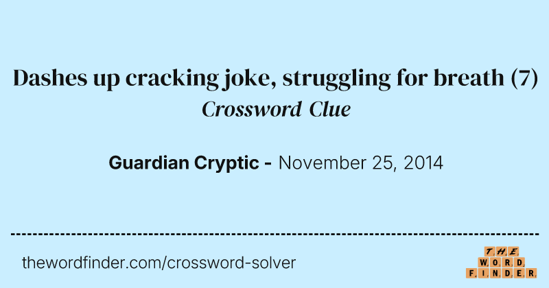 Dashes up cracking joke, struggling for breath crossword clue image