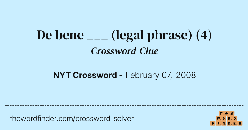 De bene ___ (legal phrase) crossword clue image