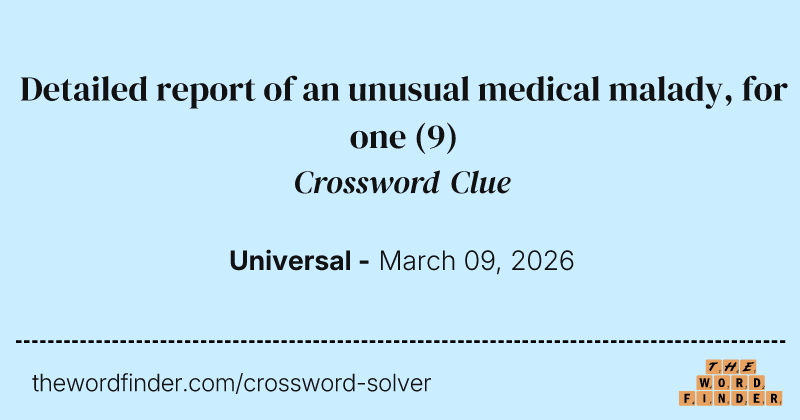Detailed report of an unusual medical malady, for one crossword clue image