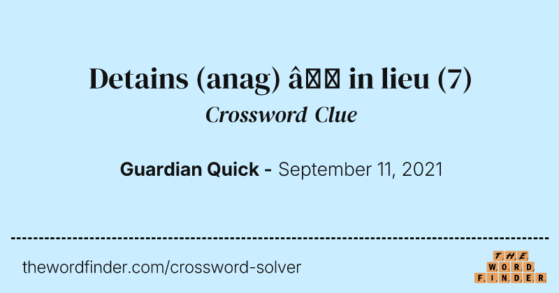 Detains (anag) — in lieu crossword clue image