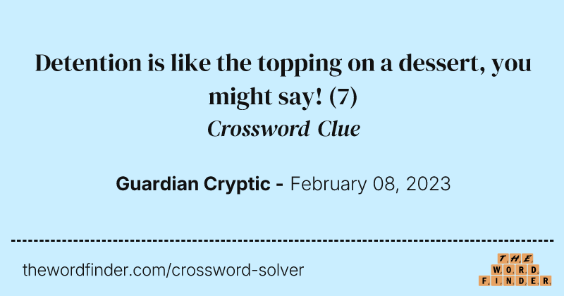 Detention is like the topping on a dessert, you might say! crossword clue image