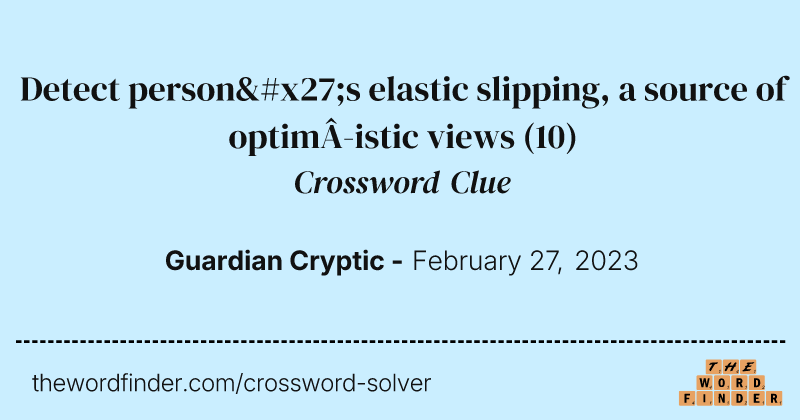 Detect person's elastic slipping, a source of optimistic views crossword clue image
