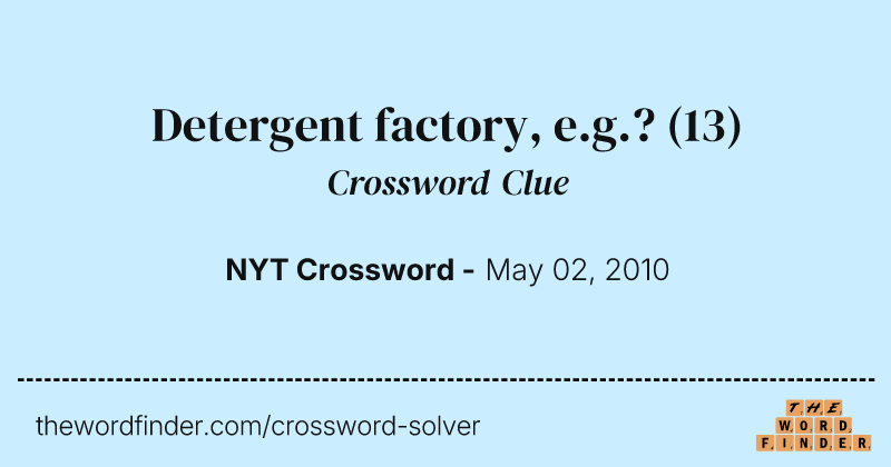 Detergent factory, e.g.? crossword clue image