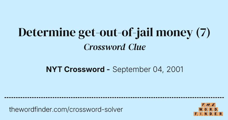 Determine get-out-of-jail money crossword clue image