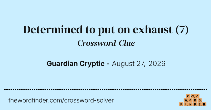 Determined to put on exhaust crossword clue image