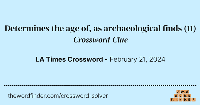 Determines the age of, as archaeological finds crossword clue image