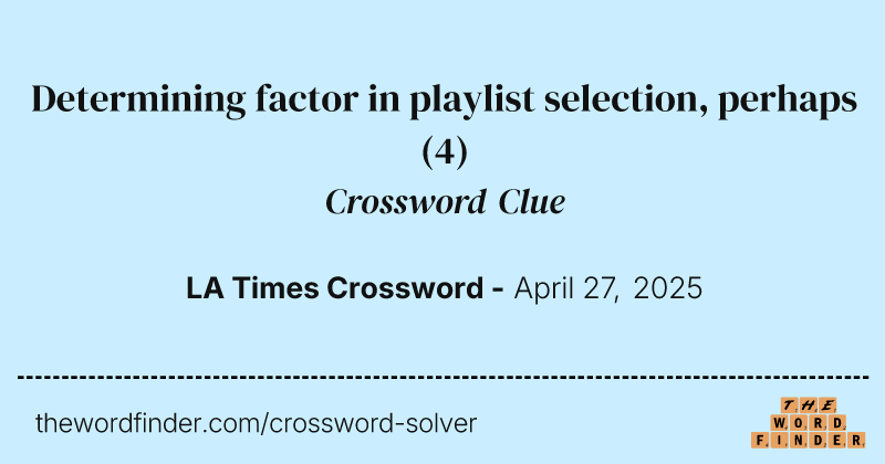 Determining factor in playlist selection, perhaps crossword clue image
