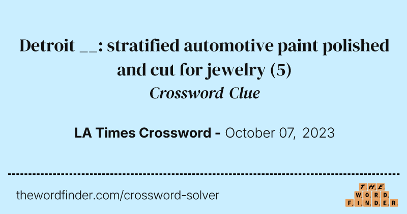 Detroit __: stratified automotive paint polished and cut for jewelry crossword clue image