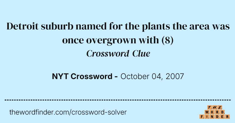 Detroit suburb named for the plants the area was once overgrown with crossword clue image