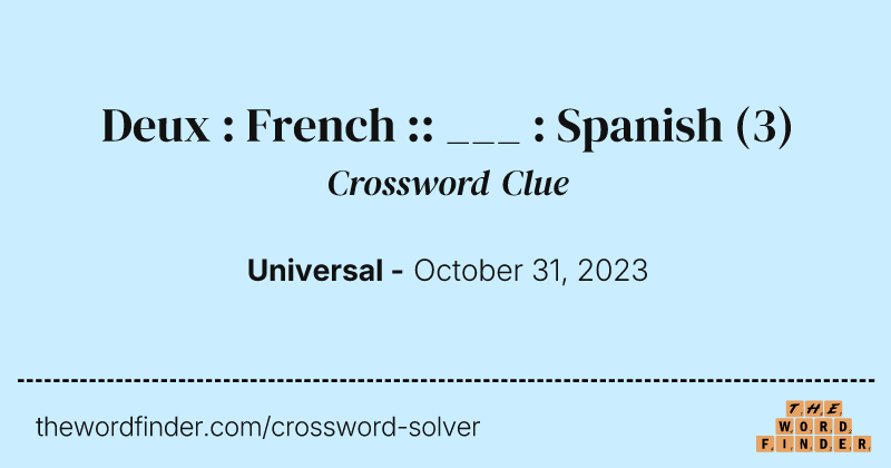 Deux : French :: ___ : Spanish crossword clue image